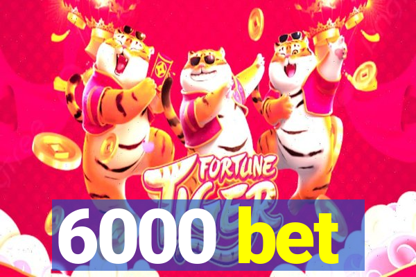 6000 bet